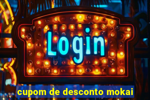 cupom de desconto mokai